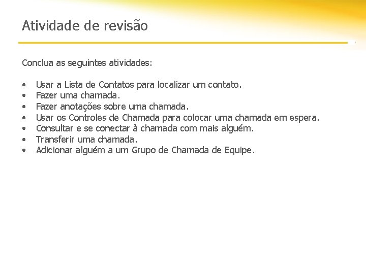 Atividade de revisão Conclua as seguintes atividades: • • Usar a Lista de Contatos