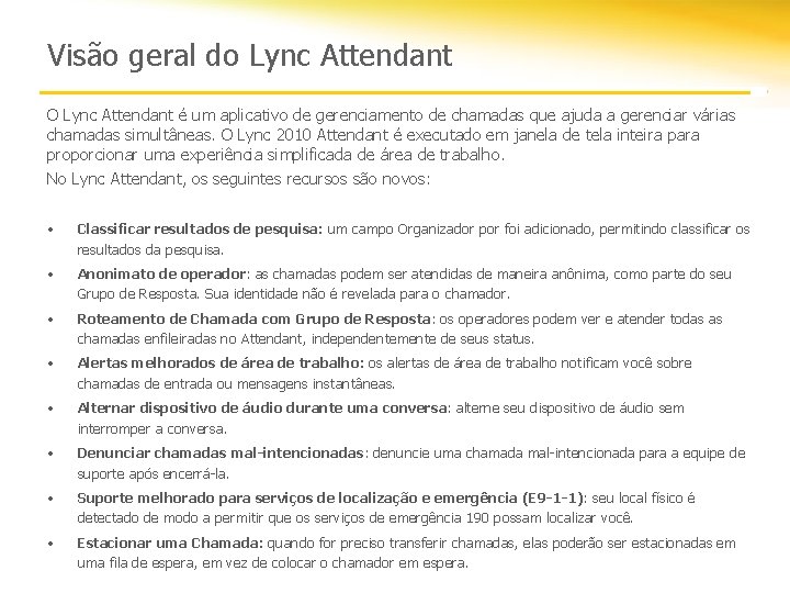 Visão geral do Lync Attendant O Lync Attendant é um aplicativo de gerenciamento de