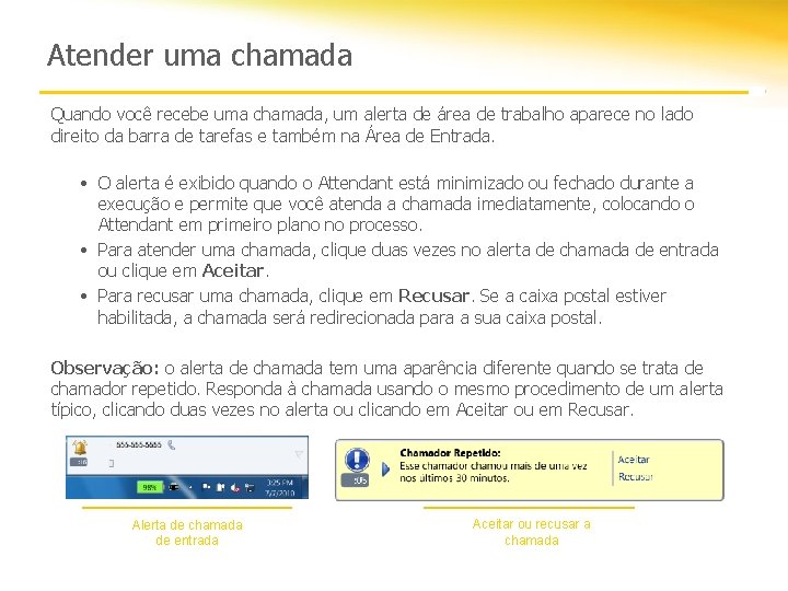 Atender uma chamada Quando você recebe uma chamada, um alerta de área de trabalho