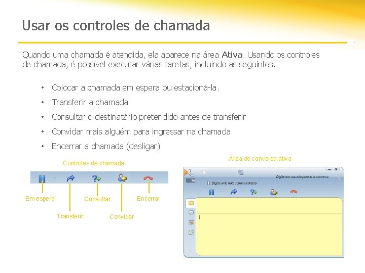 Usar os controles de chamada Quando uma chamada é atendida, ela aparece na área