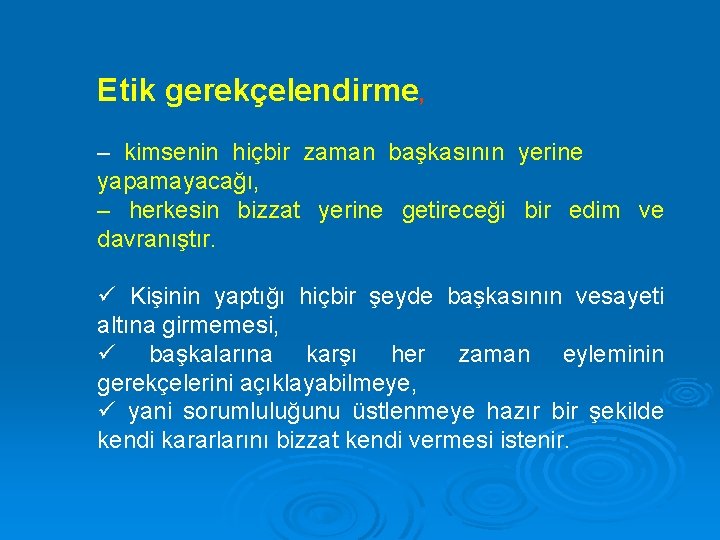 Etik gerekçelendirme, – kimsenin hiçbir zaman başkasının yerine yapamayacağı, – herkesin bizzat yerine getireceği