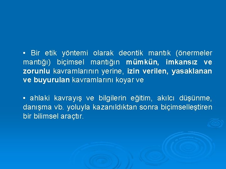  • Bir etik yöntemi olarak deontik mantık (önermeler mantığı) biçimsel mantığın mümkün, imkansız