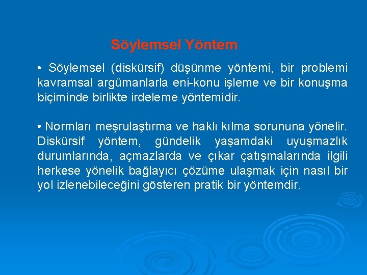 Söylemsel Yöntem • Söylemsel (diskürsif) düşünme yöntemi, bir problemi kavramsal argümanlarla eni-konu işleme ve