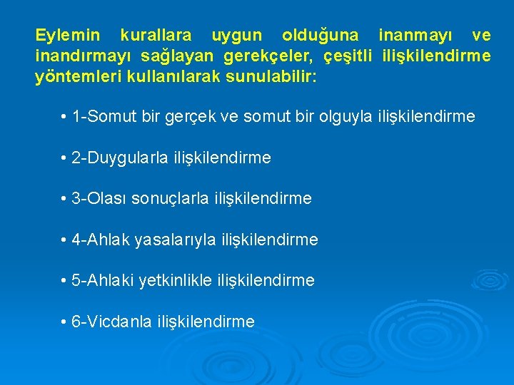 Eylemin kurallara uygun olduğuna inanmayı ve inandırmayı sağlayan gerekçeler, çeşitli ilişkilendirme yöntemleri kullanılarak sunulabilir: