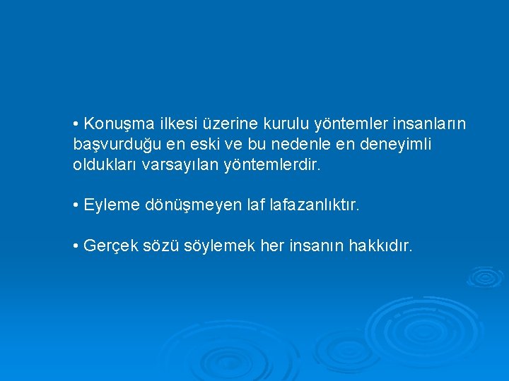  • Konuşma ilkesi üzerine kurulu yöntemler insanların başvurduğu en eski ve bu nedenle