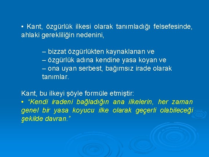  • Kant, özgürlük ilkesi olarak tanımladığı felsefesinde, ahlaki gerekliliğin nedenini, – bizzat özgürlükten