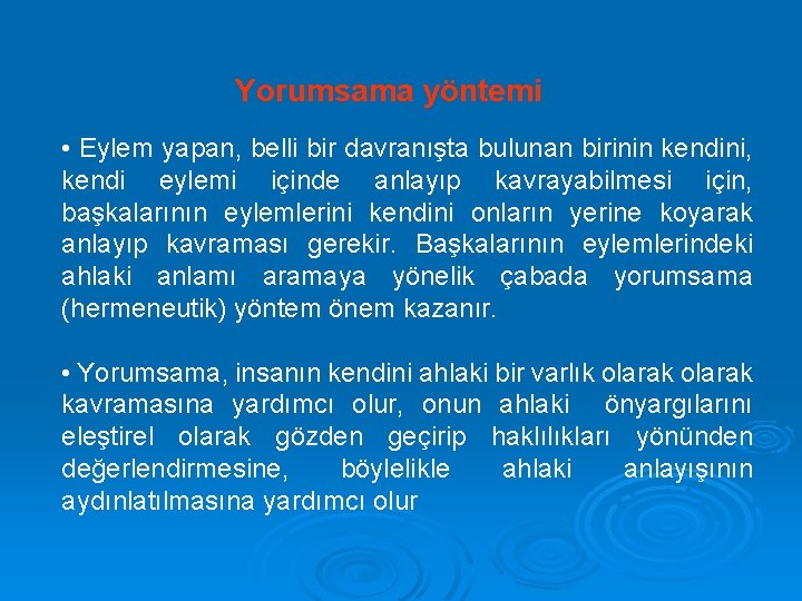 Yorumsama yöntemi • Eylem yapan, belli bir davranışta bulunan birinin kendini, kendi eylemi içinde