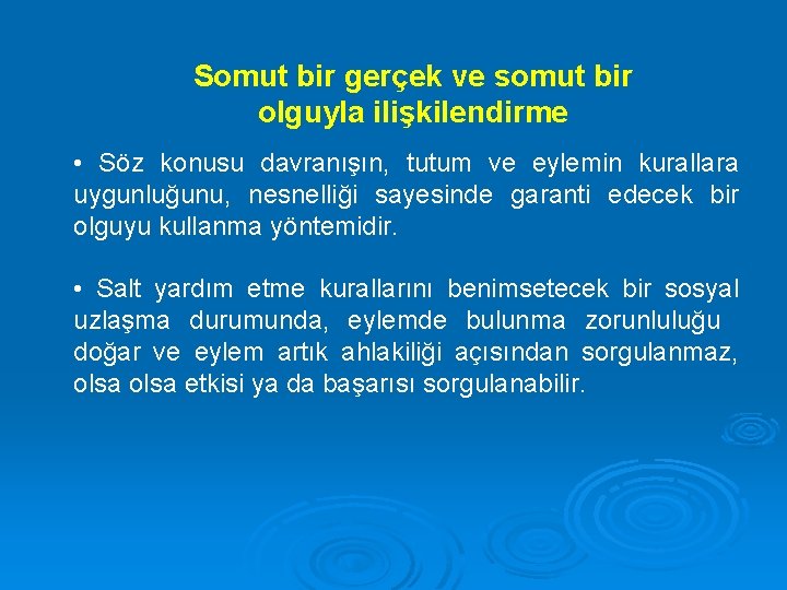 Somut bir gerçek ve somut bir olguyla ilişkilendirme • Söz konusu davranışın, tutum ve