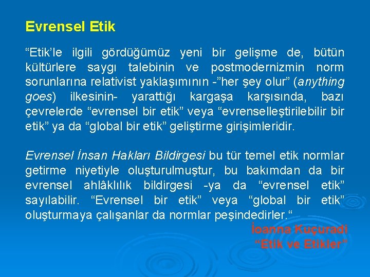 Evrensel Etik “Etik’le ilgili gördüğümüz yeni bir gelişme de, bütün kültürlere saygı talebinin ve