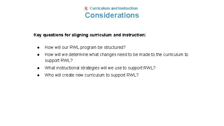 Curriculum and Instruction Considerations Key questions for aligning curriculum and instruction: ● How will