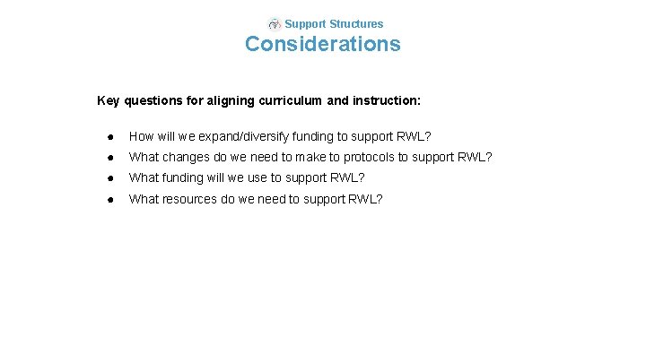 Support Structures Considerations Key questions for aligning curriculum and instruction: ● How will we