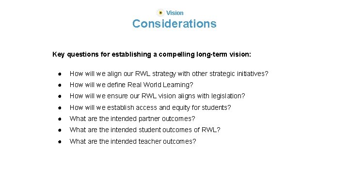 Vision Considerations Key questions for establishing a compelling long-term vision: ● How will we