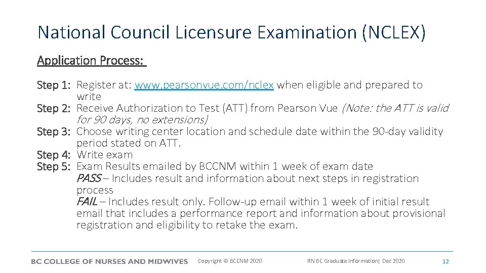 National Council Licensure Examination (NCLEX) Application Process: Step 1: Register at: www. pearsonvue. com/nclex