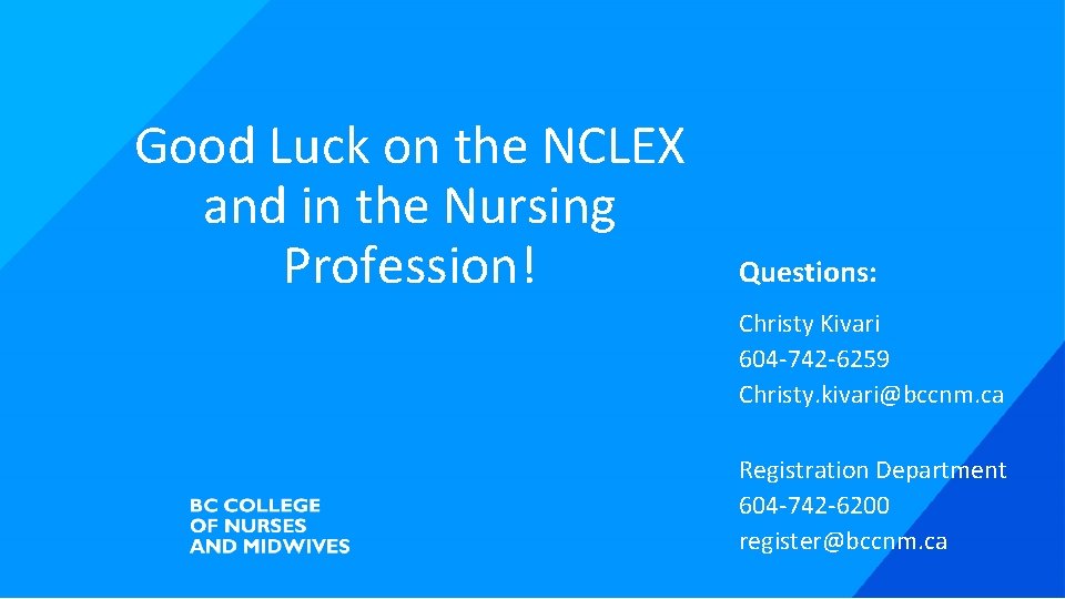 Good Luck on the NCLEX and in the Nursing Profession! Questions: Christy Kivari 604