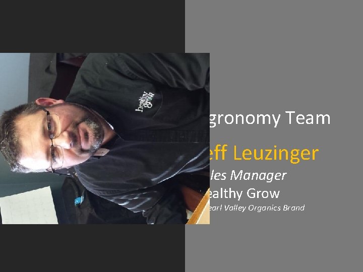 Agronomy Team Jeff Leuzinger Sales Manager Healthy Grow A Pearl Valley Organics Brand Agronomy Team Jeff Leuzinger Sales Manager Healthy Grow A Pearl Valley Organics Brand