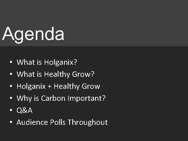Agenda • • • What is Holganix? What is Healthy Grow? Holganix + Healthy Agenda • • • What is Holganix? What is Healthy Grow? Holganix + Healthy