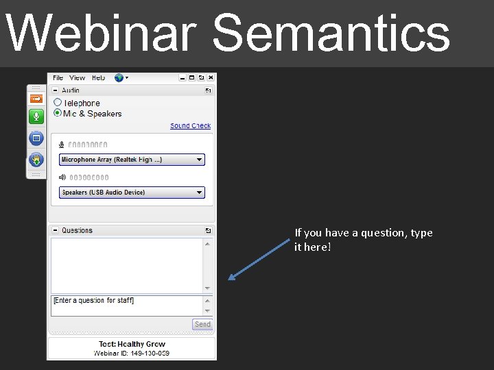 Webinar Semantics INSERT CONTROL PANNEL PICTURE If you have a question, type it here! Webinar Semantics INSERT CONTROL PANNEL PICTURE If you have a question, type it here!