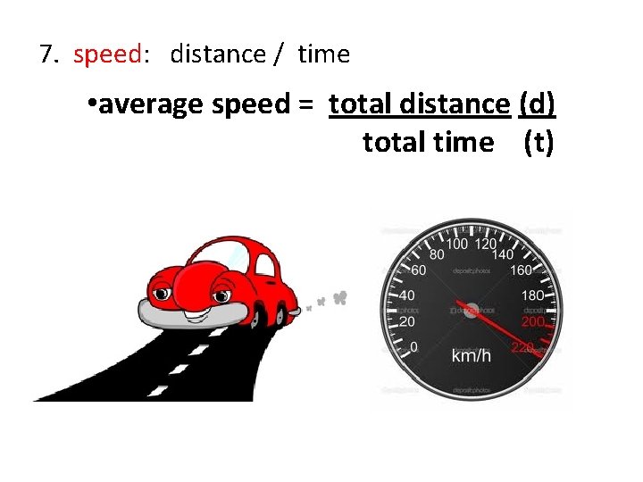 7. speed: distance / time • average speed = total distance (d) total time