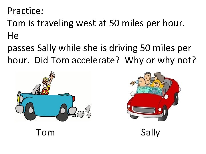 Practice: Tom is traveling west at 50 miles per hour. He passes Sally while