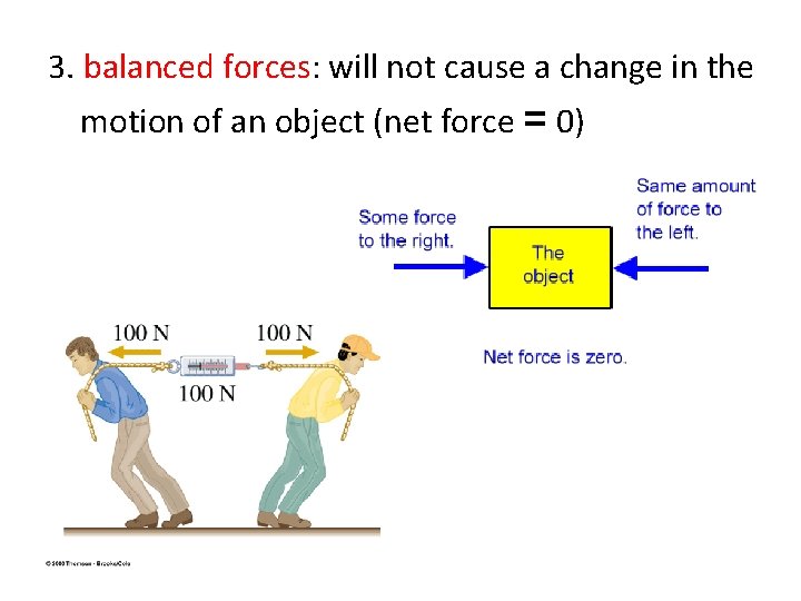3. balanced forces: will not cause a change in the motion of an object