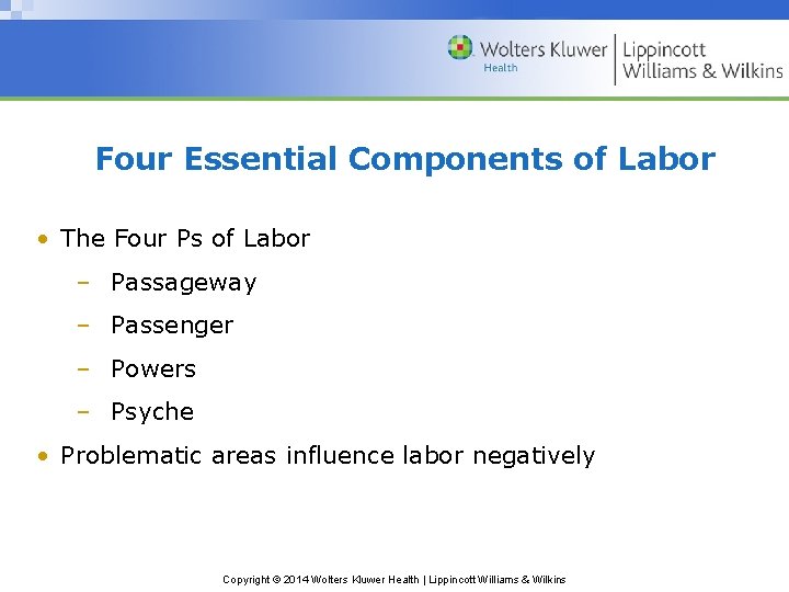 Four Essential Components of Labor • The Four Ps of Labor – Passageway –