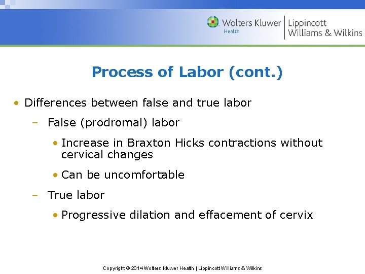 Process of Labor (cont. ) • Differences between false and true labor – False