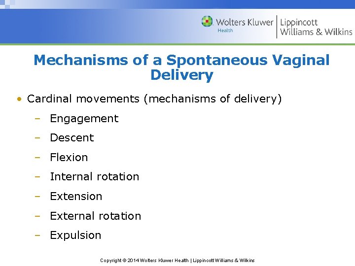 Mechanisms of a Spontaneous Vaginal Delivery • Cardinal movements (mechanisms of delivery) – Engagement
