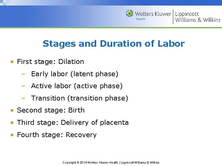 Stages and Duration of Labor • First stage: Dilation – Early labor (latent phase)