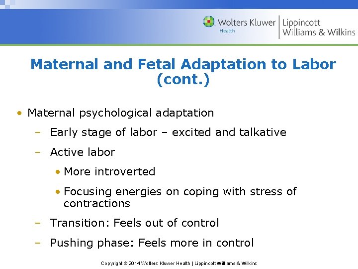 Maternal and Fetal Adaptation to Labor (cont. ) • Maternal psychological adaptation – Early