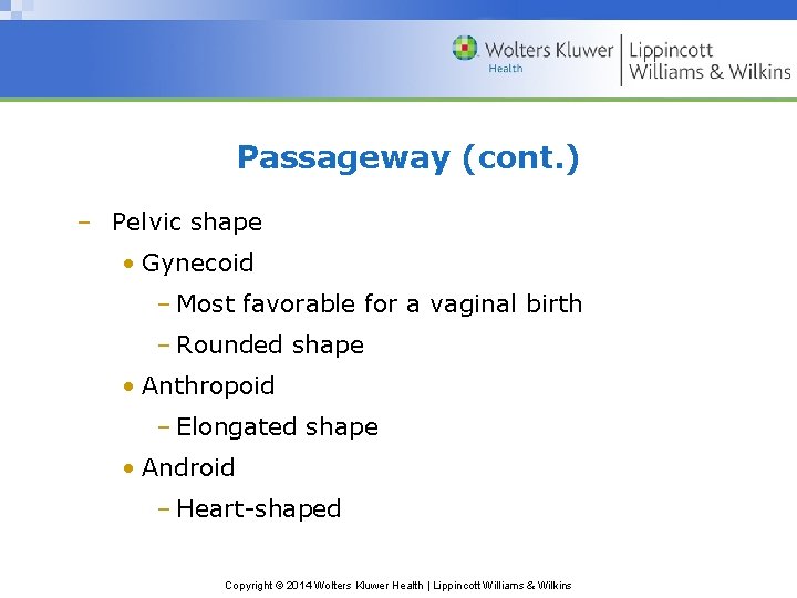 Passageway (cont. ) – Pelvic shape • Gynecoid ‒ Most favorable for a vaginal