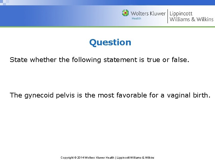 Question State whether the following statement is true or false. The gynecoid pelvis is