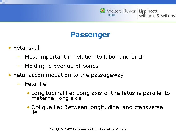 Passenger • Fetal skull – Most important in relation to labor and birth –