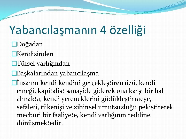 Yabancılaşmanın 4 özelliği �Doğadan �Kendisinden �Türsel varlığından �Başkalarından yabancılaşma �İnsanın kendini gerçekleştiren özü, kendi