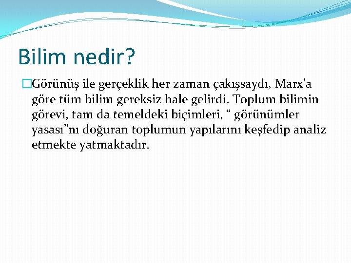 Bilim nedir? �Görünüş ile gerçeklik her zaman çakışsaydı, Marx’a göre tüm bilim gereksiz hale