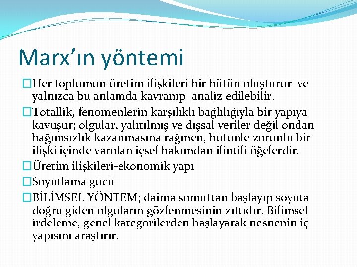 Marx’ın yöntemi �Her toplumun üretim ilişkileri bir bütün oluşturur ve yalnızca bu anlamda kavranıp