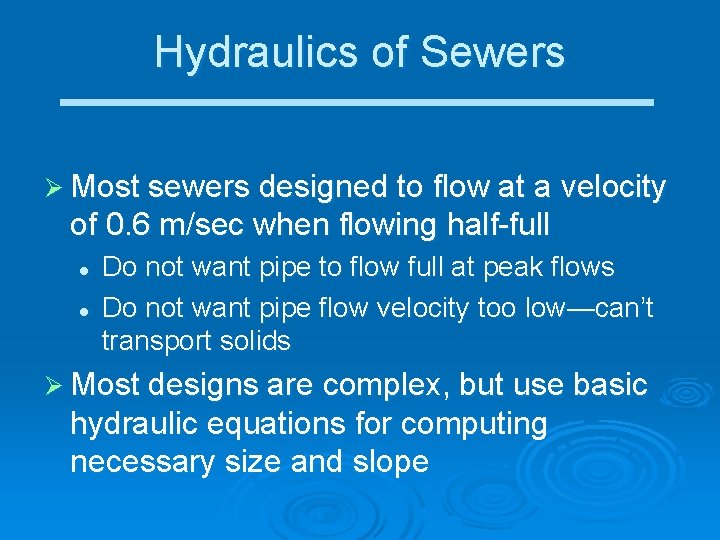Hydraulics of Sewers Ø Most sewers designed to flow at a velocity of 0.