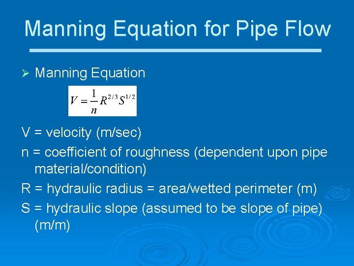 Manning Equation for Pipe Flow Ø Manning Equation V = velocity (m/sec) n =