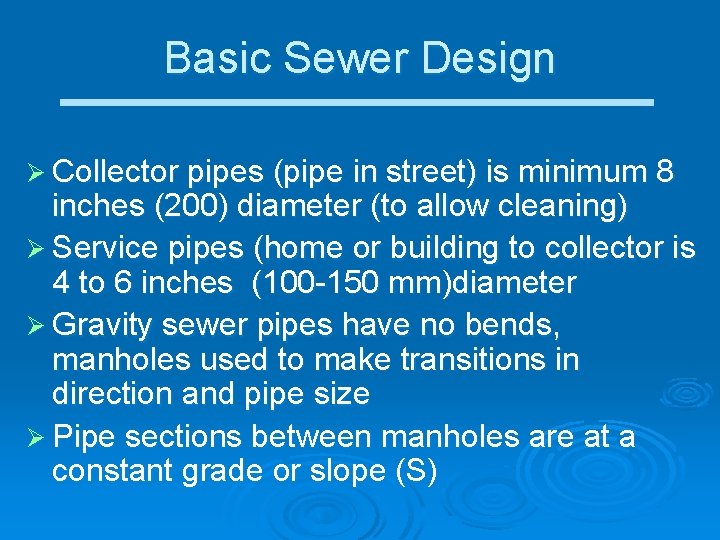 Basic Sewer Design Ø Collector pipes (pipe in street) is minimum 8 inches (200)