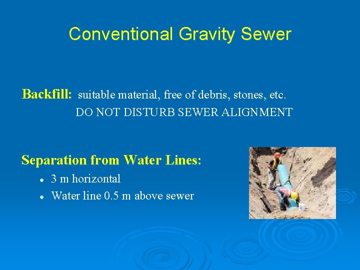 Conventional Gravity Sewer Backfill: suitable material, free of debris, stones, etc. DO NOT DISTURB