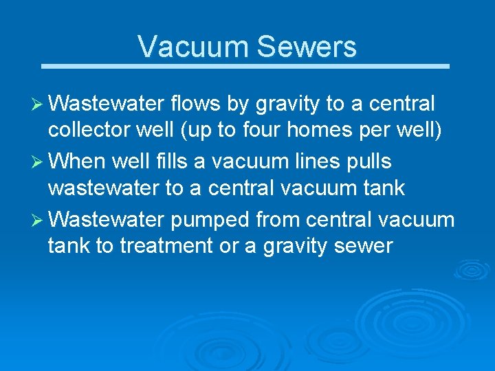 Vacuum Sewers Ø Wastewater flows by gravity to a central collector well (up to