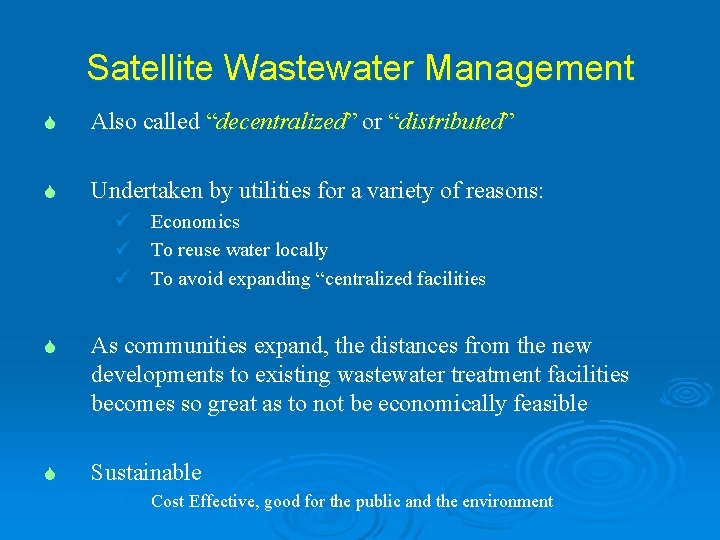 Satellite Wastewater Management S Also called “decentralized” or “distributed” S Undertaken by utilities for