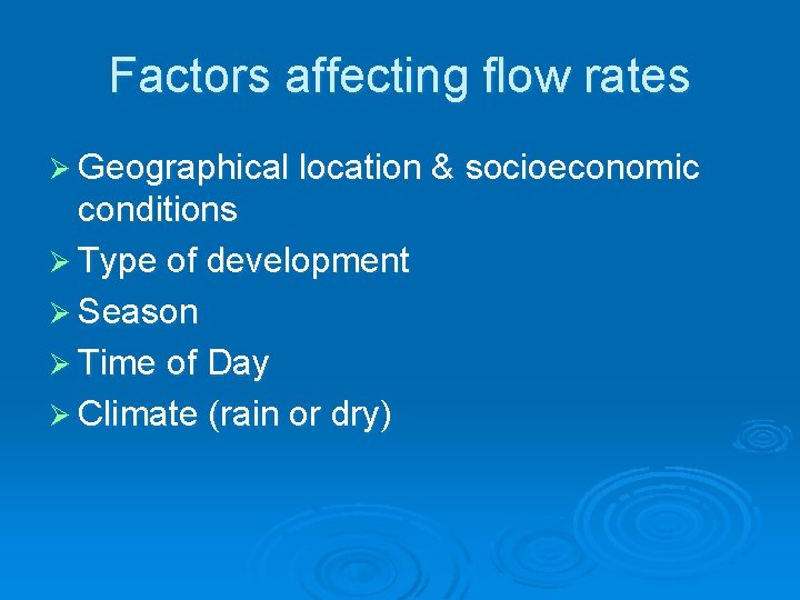 Factors affecting flow rates Ø Geographical location & socioeconomic conditions Ø Type of development