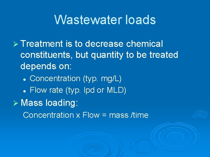 Wastewater loads Ø Treatment is to decrease chemical constituents, but quantity to be treated