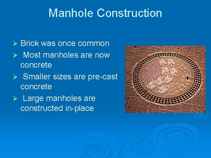 Manhole Construction Brick was once common Ø Most manholes are now concrete Ø Smaller