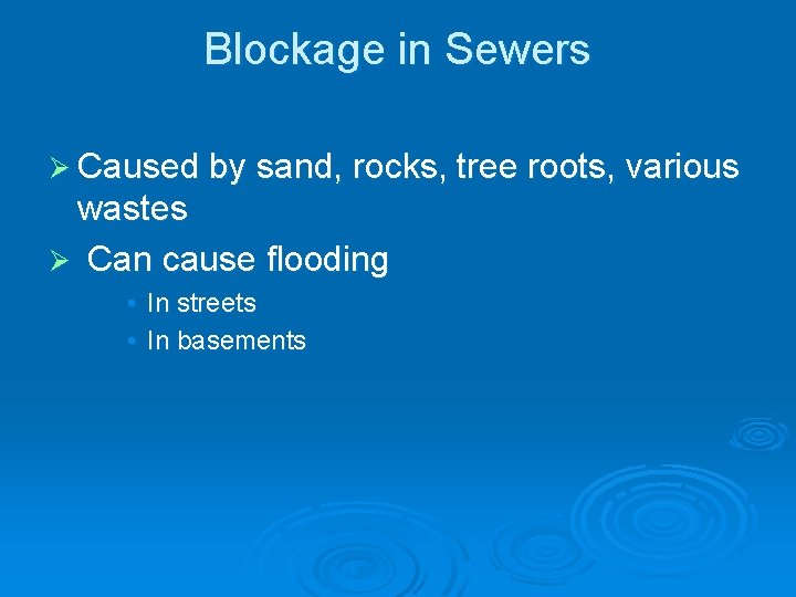Blockage in Sewers Ø Caused by sand, rocks, tree roots, various wastes Ø Can