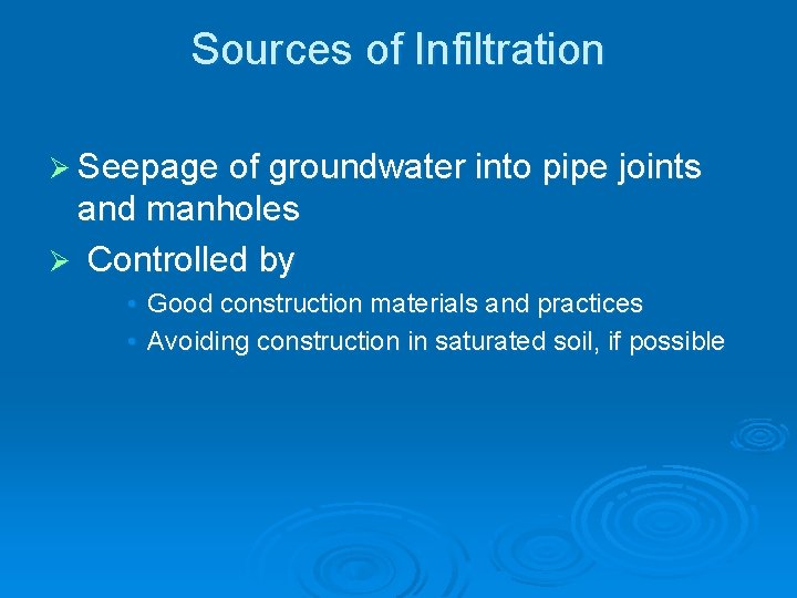 Sources of Infiltration Ø Seepage of groundwater into pipe joints and manholes Ø Controlled