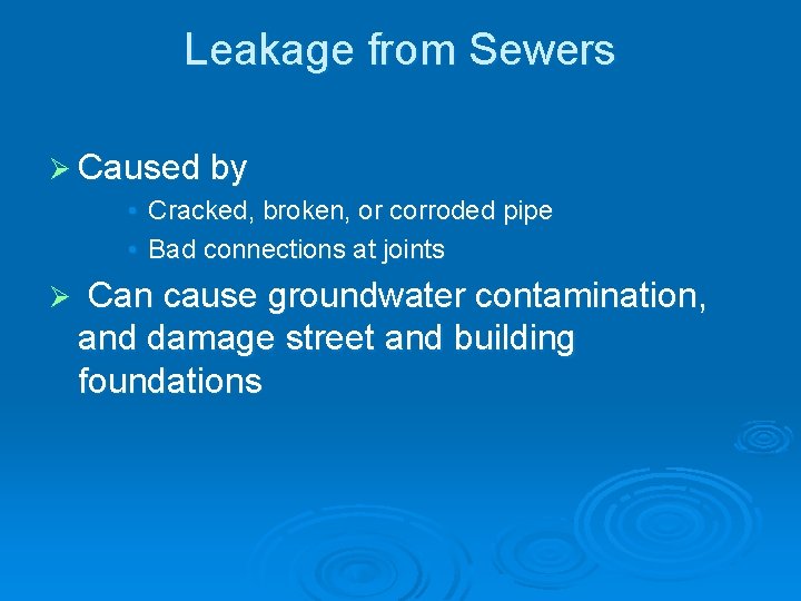 Leakage from Sewers Ø Caused by • Cracked, broken, or corroded pipe • Bad