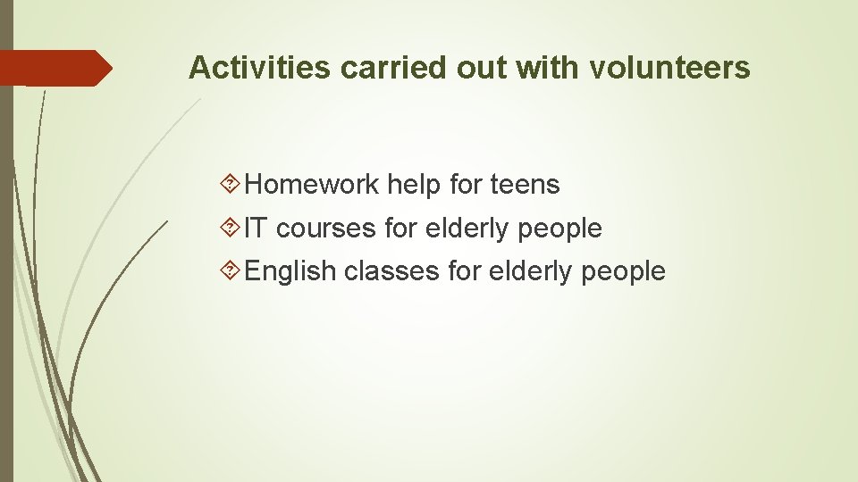 Activities carried out with volunteers Homework help for teens IT courses for elderly people