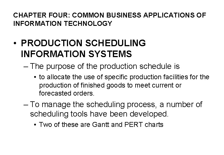 CHAPTER FOUR: COMMON BUSINESS APPLICATIONS OF INFORMATION TECHNOLOGY • PRODUCTION SCHEDULING INFORMATION SYSTEMS –