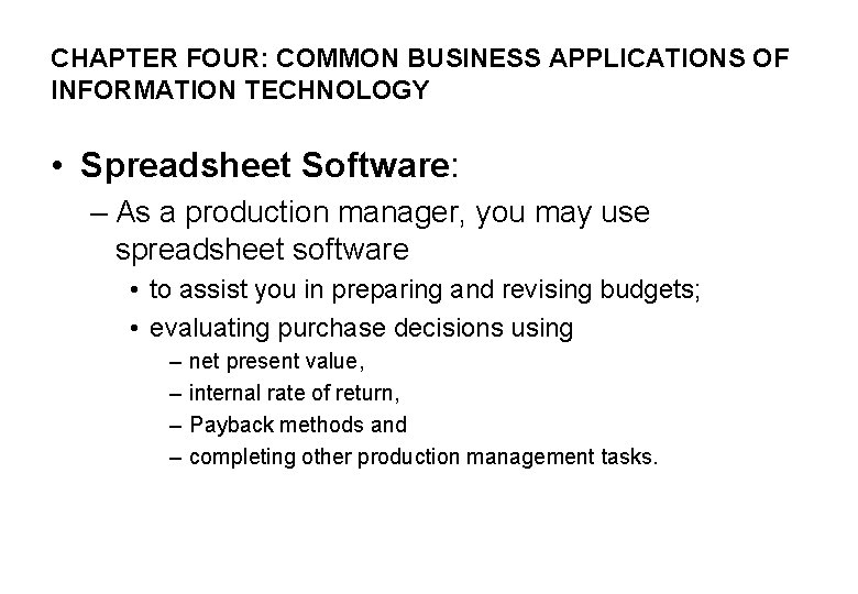 CHAPTER FOUR: COMMON BUSINESS APPLICATIONS OF INFORMATION TECHNOLOGY • Spreadsheet Software: – As a